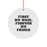 Funny Mum Circle Ornament, First 'My Mum', Forever 'My Friend' Gifts from Men to Mum for Christmas Unique Ornaments for Mum - Image 1